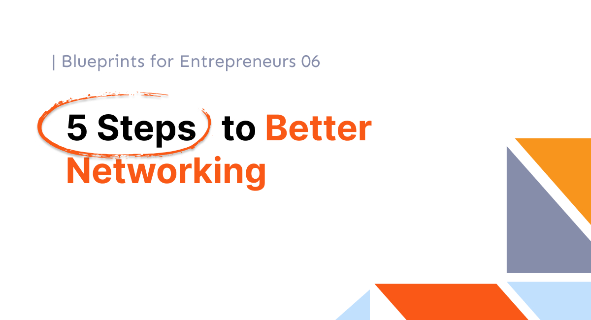 Blueprints for Entrepreneurs 06 Better Networking